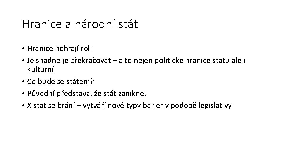 Hranice a národní stát • Hranice nehrají roli • Je snadné je překračovat –