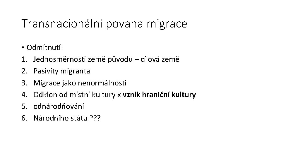 Transnacionální povaha migrace • Odmítnutí: 1. Jednosměrnosti země původu – cílová země 2. Pasivity