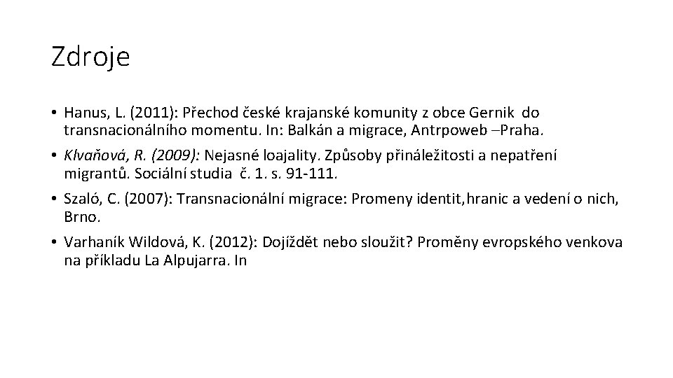 Zdroje • Hanus, L. (2011): Přechod české krajanské komunity z obce Gernik do transnacionálního