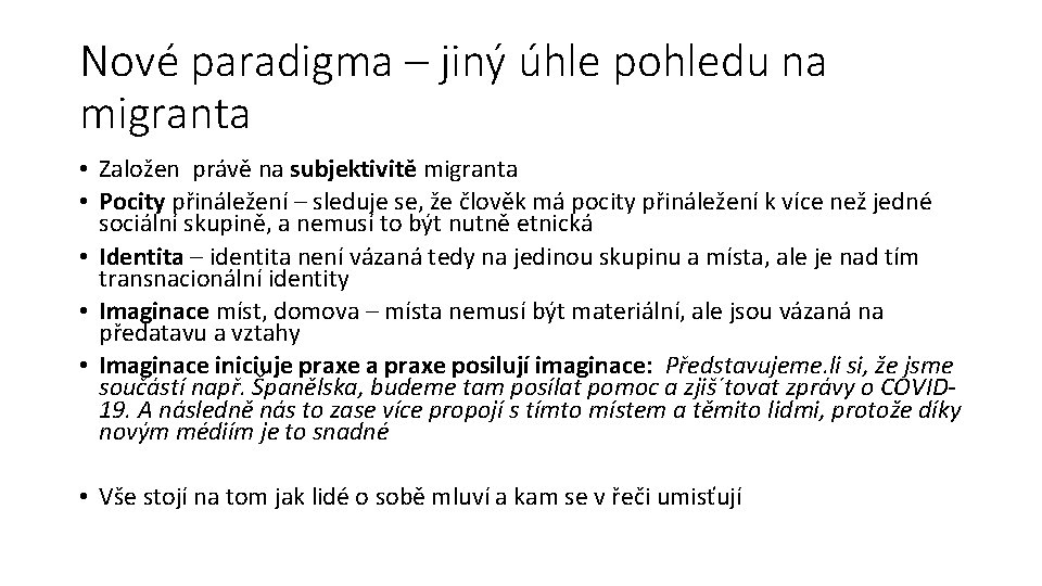 Nové paradigma – jiný úhle pohledu na migranta • Založen právě na subjektivitě migranta