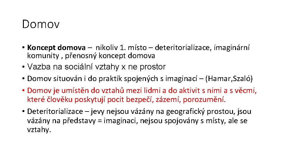 Domov • Koncept domova – nikoliv 1. místo – deteritorializace, imaginární komunity , přenosný