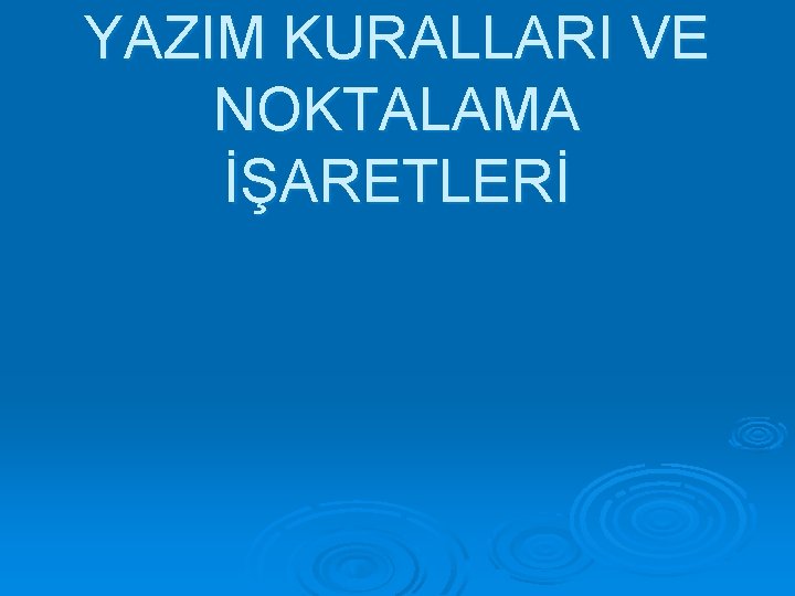 YAZIM KURALLARI VE NOKTALAMA İŞARETLERİ 