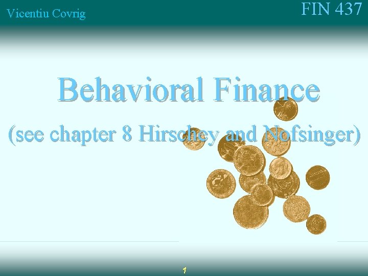 FIN 437 Vicentiu Covrig Behavioral Finance (see chapter 8 Hirschey and Nofsinger) 1 