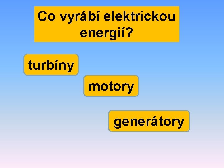 Co vyrábí elektrickou energií? turbíny motory generátory 