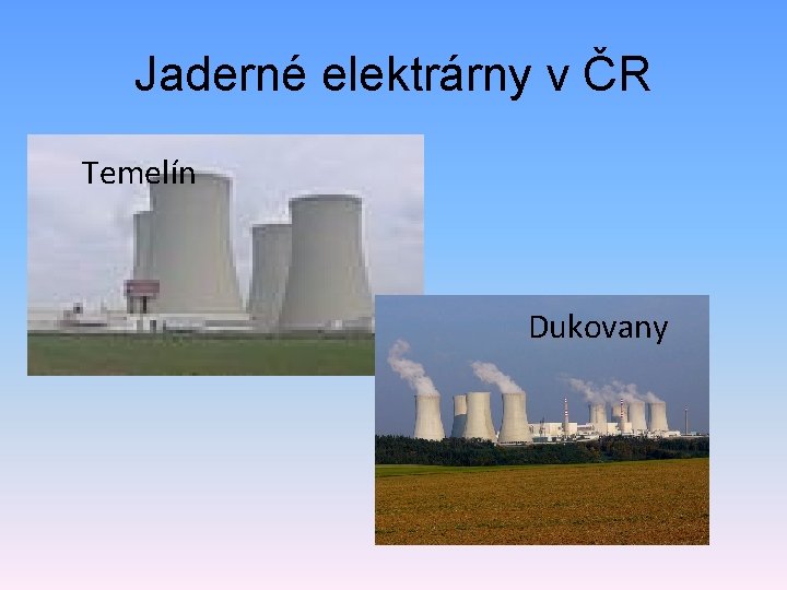 Jaderné elektrárny v ČR Temelín Dukovany 