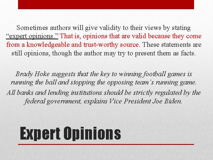 Sometimes authors will give validity to their views by stating “expert opinions. ” That