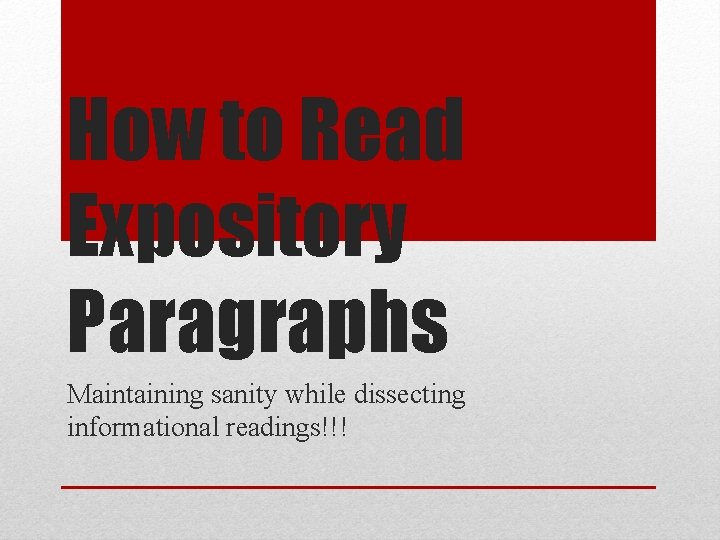 How to Read Expository Paragraphs Maintaining sanity while dissecting informational readings!!! 