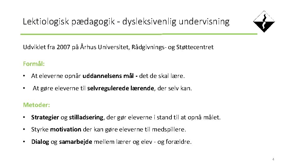 Lektiologisk pædagogik - dysleksivenlig undervisning Udviklet fra 2007 på Århus Universitet, Rådgivnings- og Støttecentret