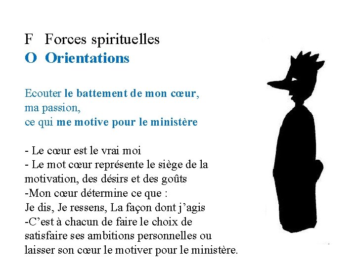 F Forces spirituelles O Orientations Ecouter le battement de mon cœur, ma passion, ce