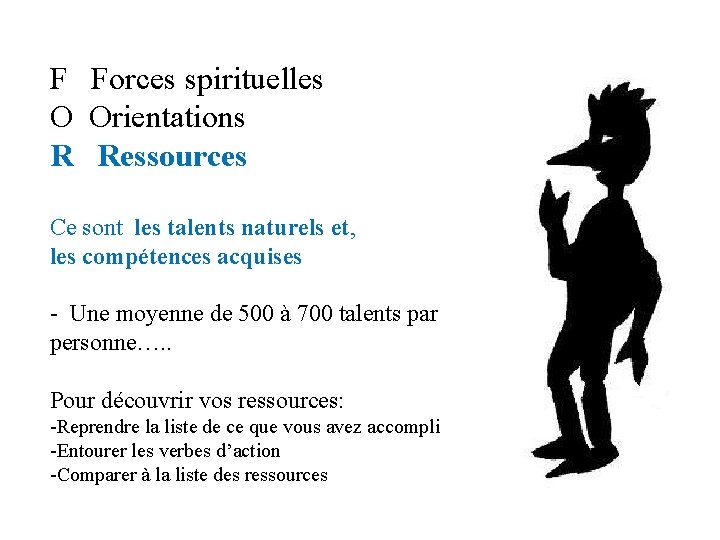 F Forces spirituelles O Orientations R Ressources Ce sont les talents naturels et, les