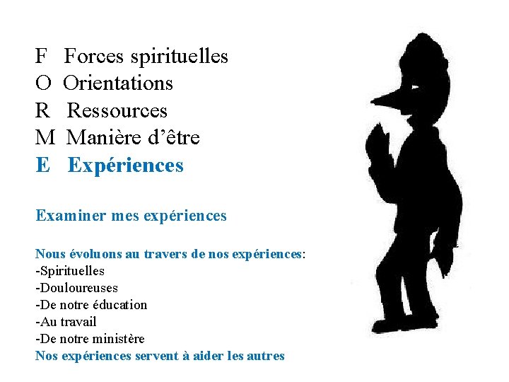 F O R M E Forces spirituelles Orientations Ressources Manière d’être Expériences Examiner mes