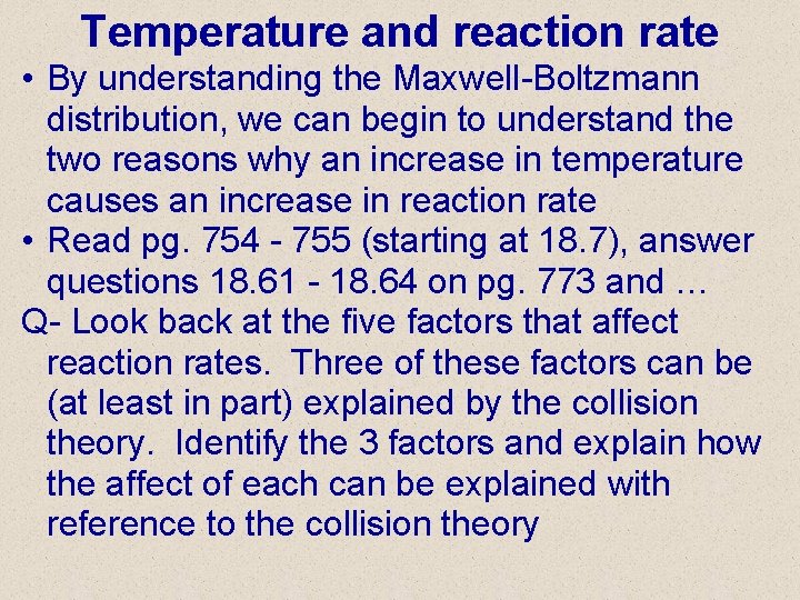 Temperature and reaction rate • By understanding the Maxwell-Boltzmann distribution, we can begin to