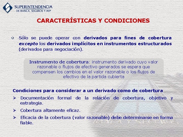 CARACTERÍSTICAS Y CONDICIONES Sólo se puede operar con derivados para fines de cobertura excepto