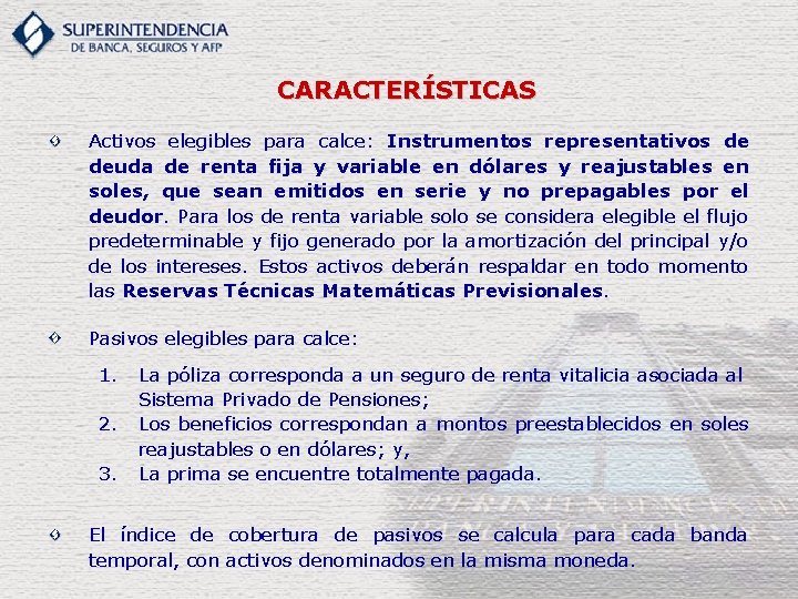 CARACTERÍSTICAS Activos elegibles para calce: Instrumentos representativos de deuda de renta fija y variable