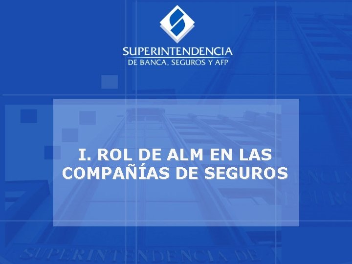 I. ROL DE ALM EN LAS COMPAÑÍAS DE SEGUROS 