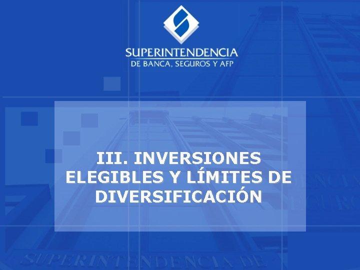 III. INVERSIONES ELEGIBLES Y LÍMITES DE DIVERSIFICACIÓN 