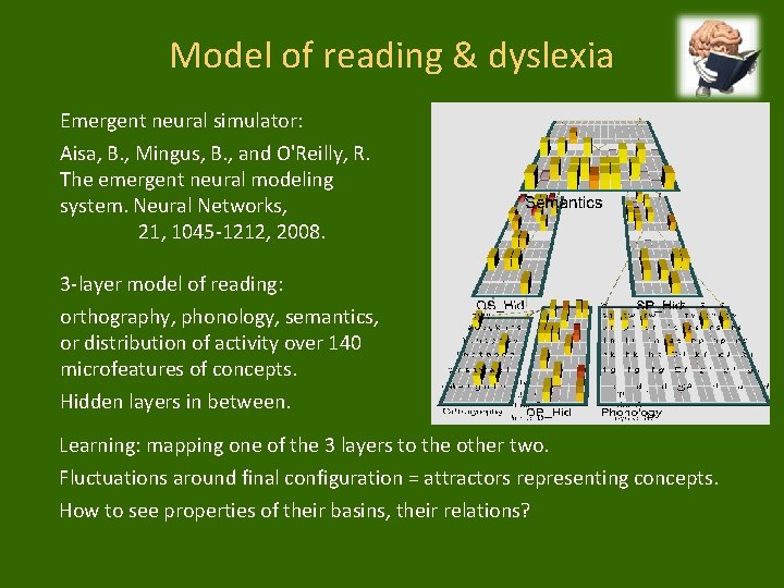 Model of reading & dyslexia Emergent neural simulator: Aisa, B. , Mingus, B. ,