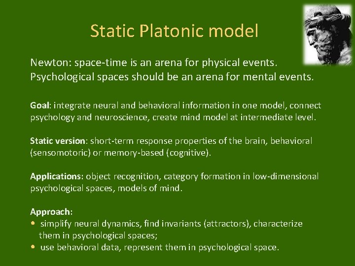 Static Platonic model Newton: space-time is an arena for physical events. Psychological spaces should