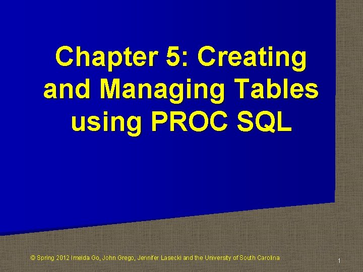 Chapter 5: Creating and Managing Tables using PROC SQL © Spring 2012 Imelda Go,