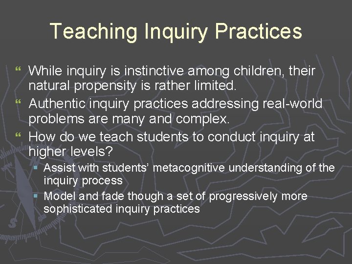 Teaching Inquiry Practices While inquiry is instinctive among children, their natural propensity is rather