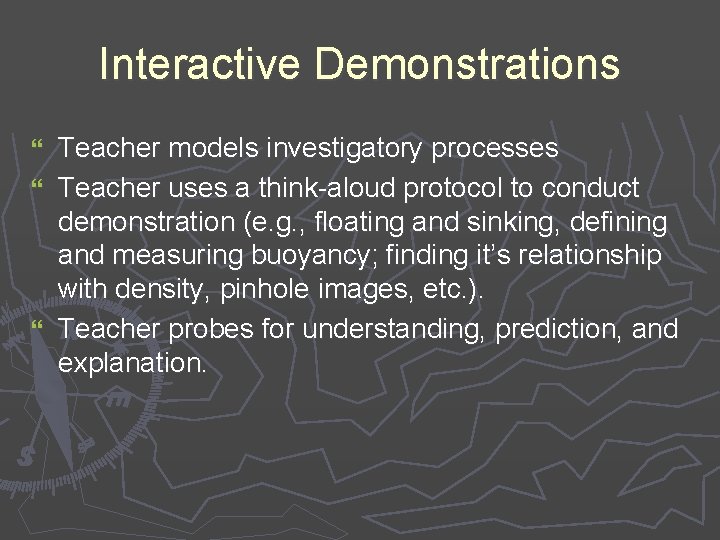 Interactive Demonstrations Teacher models investigatory processes } Teacher uses a think-aloud protocol to conduct