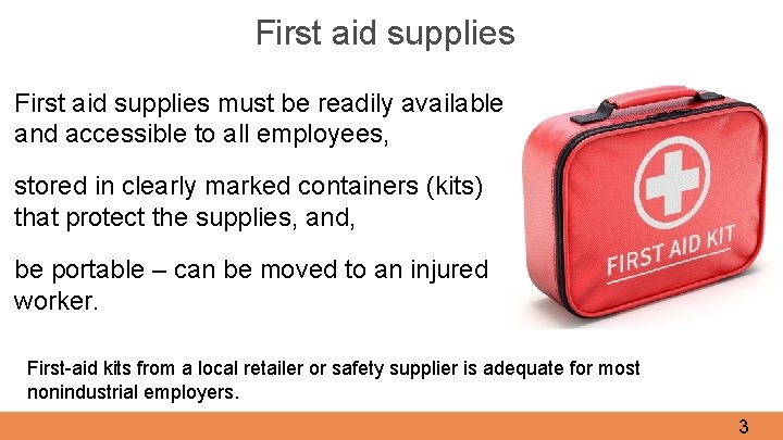 First aid supplies must be readily available and accessible to all employees, stored in