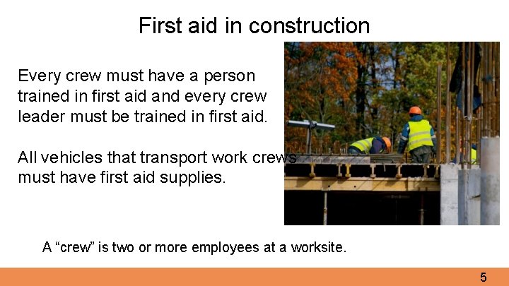 First aid in construction Every crew must have a person trained in first aid