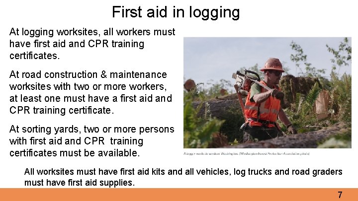 First aid in logging At logging worksites, all workers must have first aid and