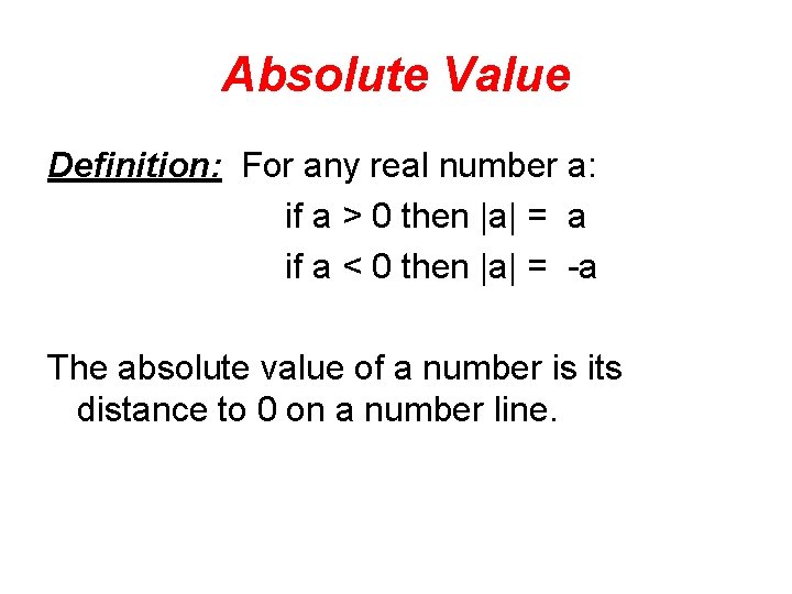 Absolute Value Definition: For any real number a: if a > 0 then |a|