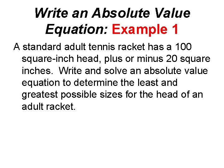 Write an Absolute Value Equation: Example 1 A standard adult tennis racket has a