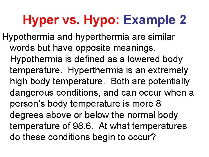 Hyper vs. Hypo: Example 2 Hypothermia and hyperthermia are similar words but have opposite