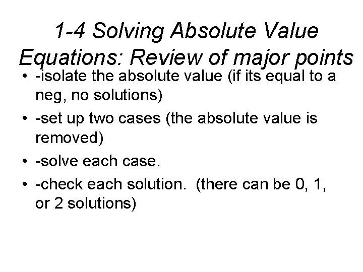 1 -4 Solving Absolute Value Equations: Review of major points • -isolate the absolute
