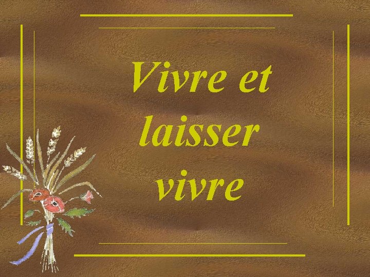 Vivre et laisser vivre 