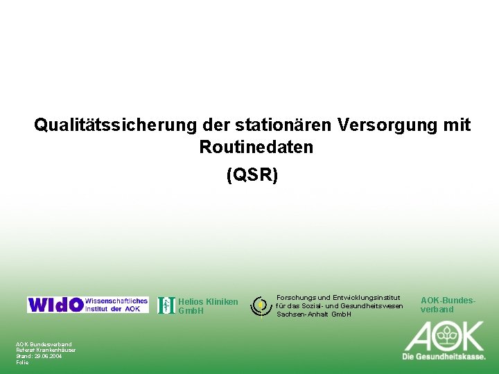 Qualitätssicherung der stationären Versorgung mit Routinedaten (QSR) Helios Kliniken Gmb. H AOK-Bundesverband AOK-Die Gesundheitskasse