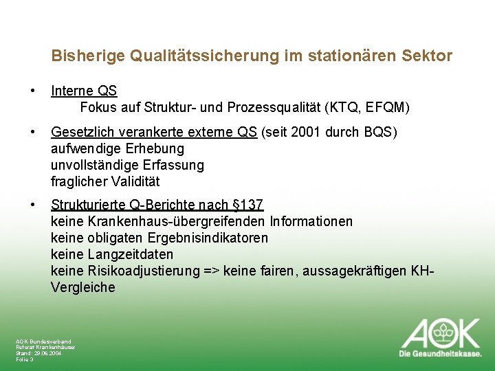 Bisherige Qualitätssicherung im stationären Sektor • Interne QS Fokus auf Struktur- und Prozessqualität (KTQ,