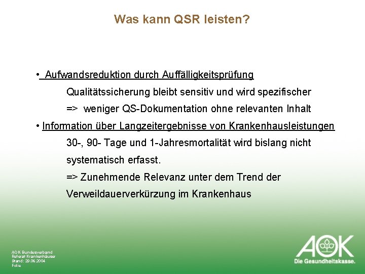 Was kann QSR leisten? • Aufwandsreduktion durch Auffälligkeitsprüfung Qualitätssicherung bleibt sensitiv und wird spezifischer