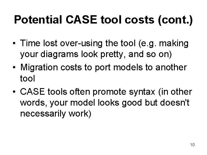 Potential CASE tool costs (cont. ) • Time lost over-using the tool (e. g.