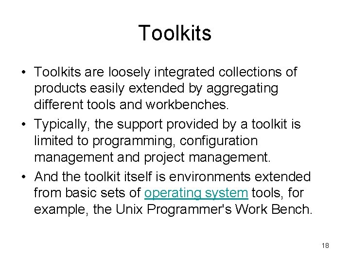 Toolkits • Toolkits are loosely integrated collections of products easily extended by aggregating different