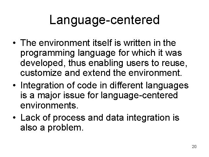 Language-centered • The environment itself is written in the programming language for which it