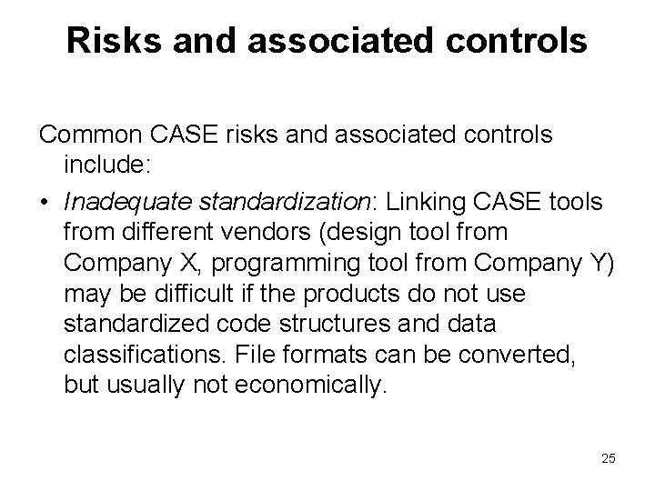 Risks and associated controls Common CASE risks and associated controls include: • Inadequate standardization: