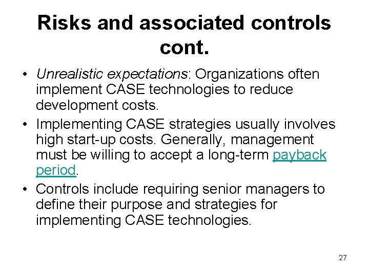 Risks and associated controls cont. • Unrealistic expectations: Organizations often implement CASE technologies to