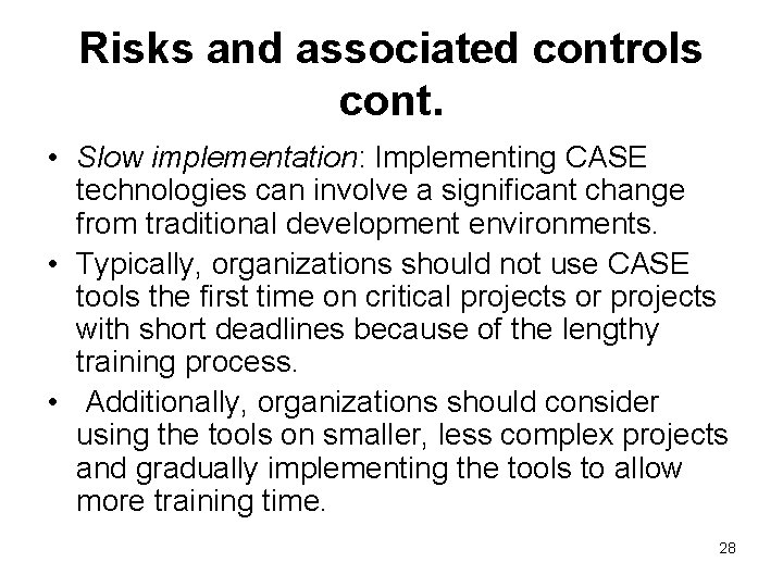 Risks and associated controls cont. • Slow implementation: Implementing CASE technologies can involve a