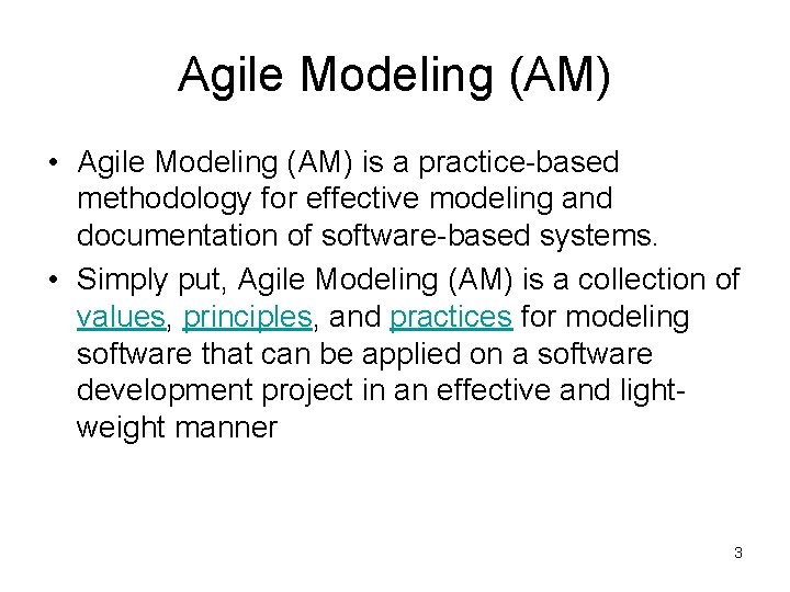Agile Modeling (AM) • Agile Modeling (AM) is a practice-based methodology for effective modeling