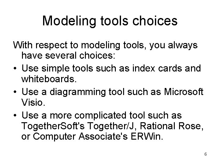 Modeling tools choices With respect to modeling tools, you always have several choices: •