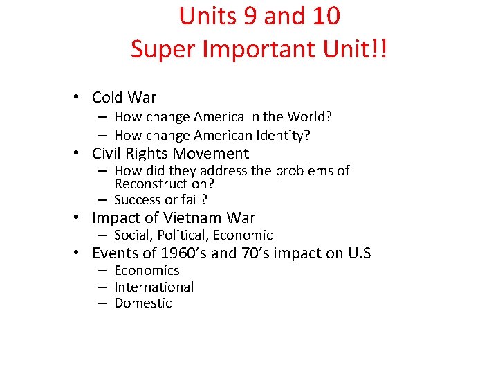 Units 9 and 10 Super Important Unit!! • Cold War – How change America