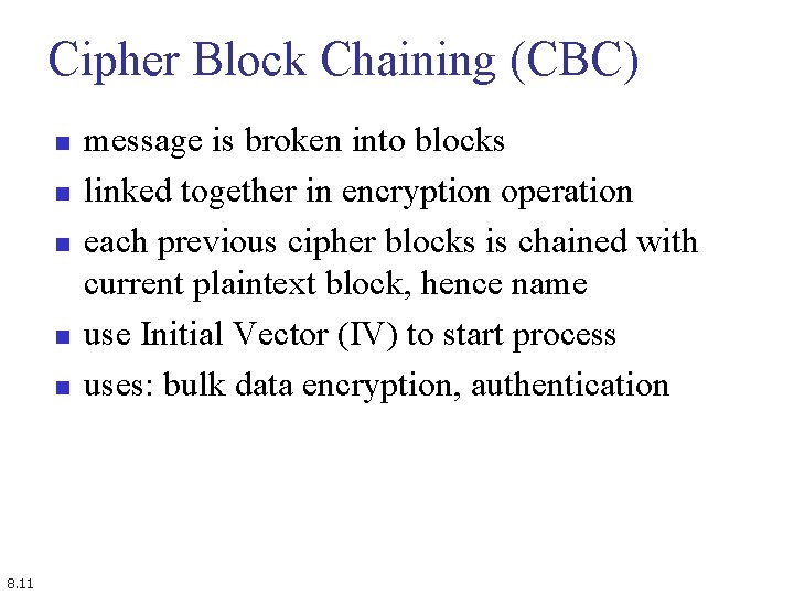 Cipher Block Chaining (CBC) n n n 8. 11 message is broken into blocks