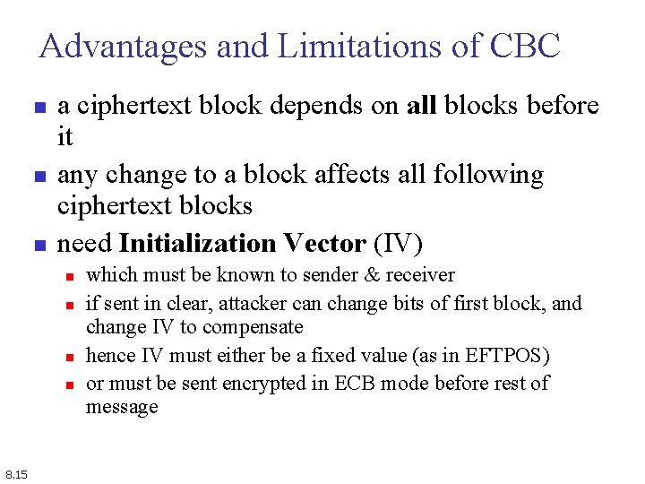 Advantages and Limitations of CBC n n n a ciphertext block depends on all