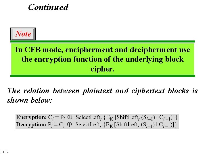 Continued Note In CFB mode, encipherment and decipherment use the encryption function of the