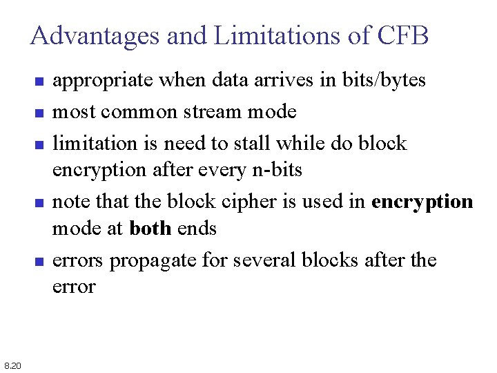 Advantages and Limitations of CFB n n n 8. 20 appropriate when data arrives
