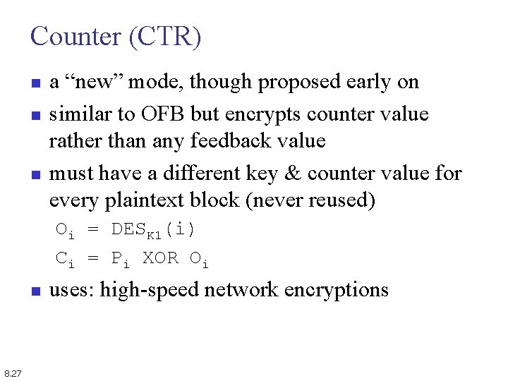 Counter (CTR) n n n a “new” mode, though proposed early on similar to